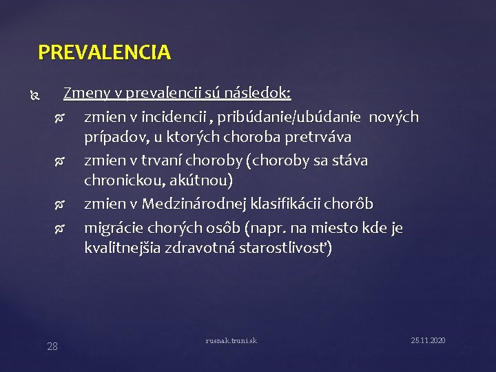 PREVALENCIA Zmeny v prevalencii sú následok: zmien v incidencii , pribúdanie/ubúdanie nových prípadov, u