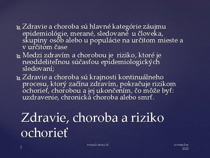 Zdravie a choroba sú hlavné kategórie záujmu epidemiológie, merané, sledované u človeka, skupiny osôb