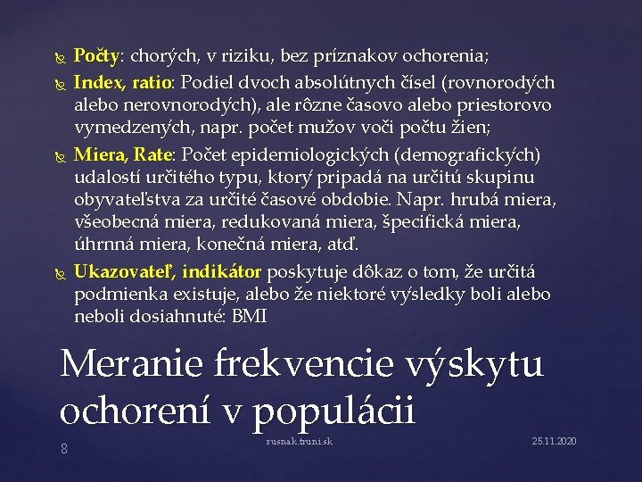  Počty: chorých, v riziku, bez príznakov ochorenia; Index, ratio: Podiel dvoch absolútnych čísel