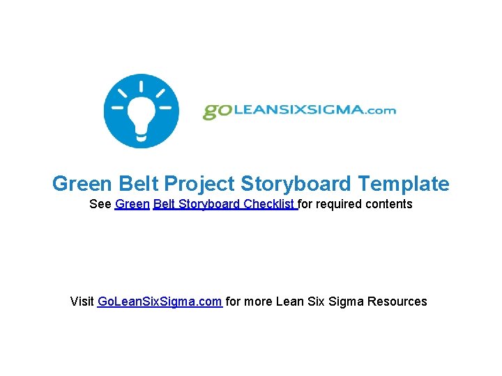 Green Belt Project Storyboard Template See Green Belt Storyboard Checklist for required contents Visit
