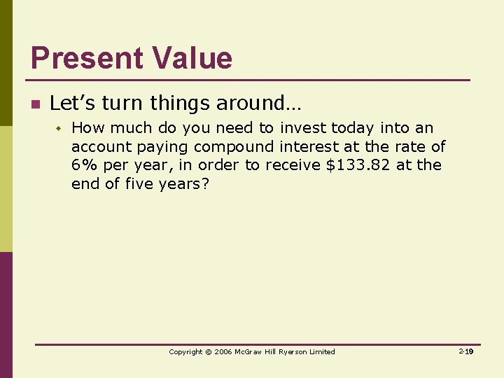 Present Value n Let’s turn things around… w How much do you need to