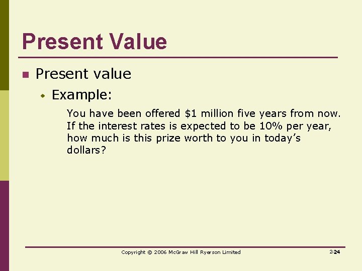 Present Value n Present value w Example: You have been offered $1 million five