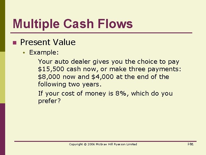 Multiple Cash Flows n Present Value w Example: Your auto dealer gives you the