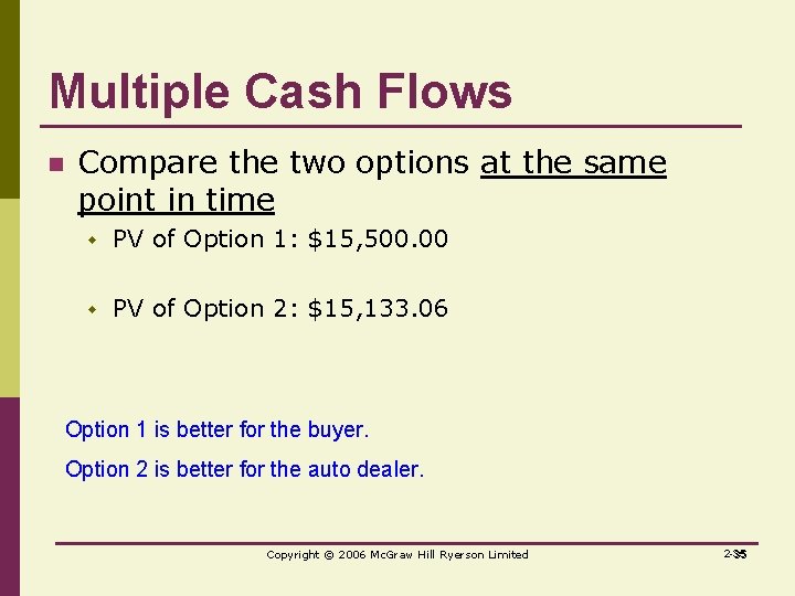 Multiple Cash Flows n Compare the two options at the same point in time