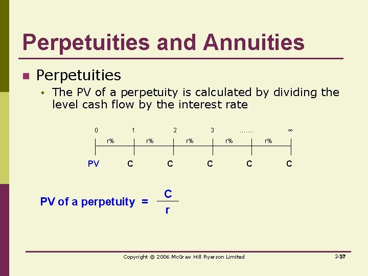 Perpetuities and Annuities n Perpetuities w The PV of a perpetuity is calculated by