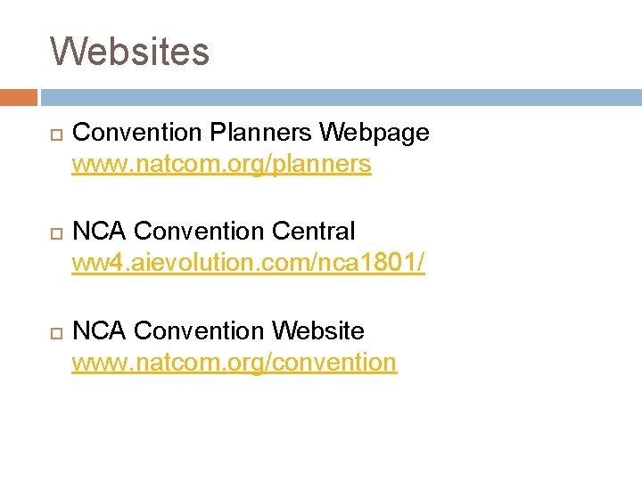 Websites Convention Planners Webpage www. natcom. org/planners NCA Convention Central ww 4. aievolution. com/nca Websites Convention Planners Webpage www. natcom. org/planners NCA Convention Central ww 4. aievolution. com/nca