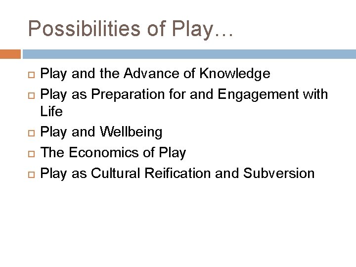 Possibilities of Play… Play and the Advance of Knowledge Play as Preparation for and Possibilities of Play… Play and the Advance of Knowledge Play as Preparation for and