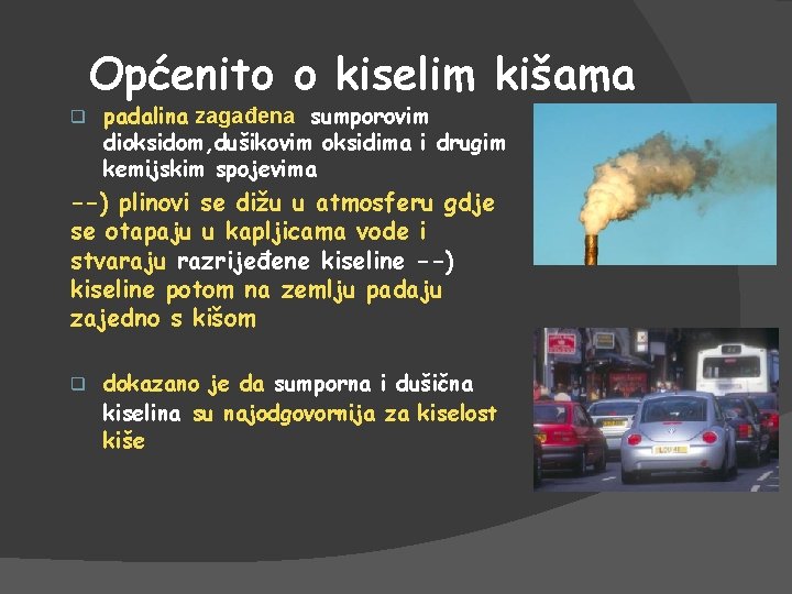 Općenito o kiselim kišama q padalina zagađena sumporovim dioksidom, dušikovim oksidima i drugim kemijskim