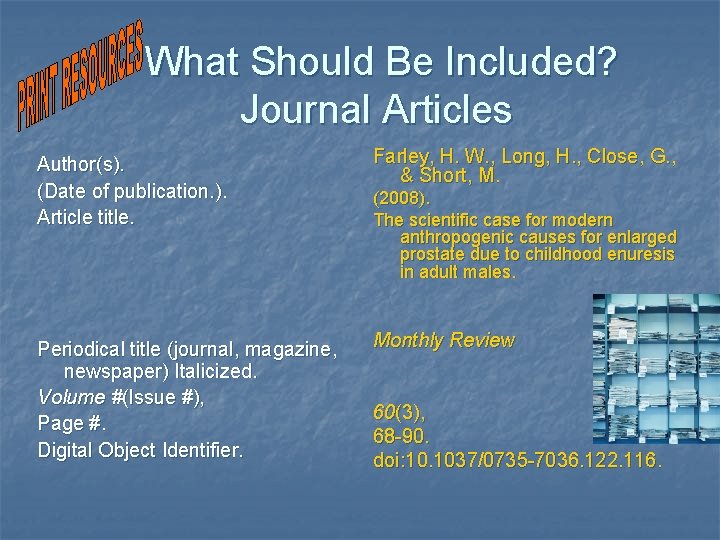  What Should Be Included? Journal Articles Author(s). (Date of publication. ). Article title.