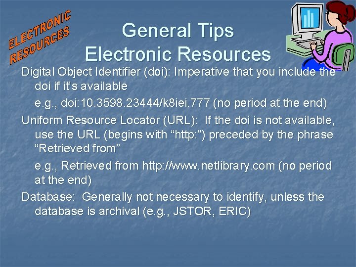 General Tips Electronic Resources Digital Object Identifier (doi): Imperative that you include the doi