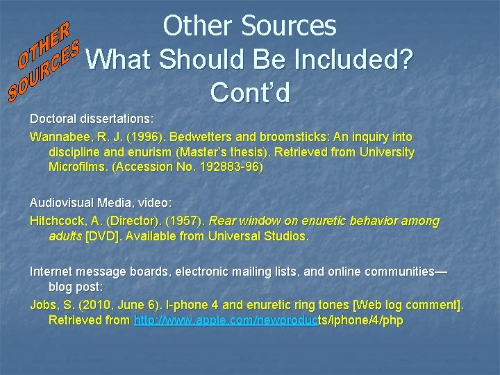 Other Sources What Should Be Included? Cont’d Doctoral dissertations: Wannabee, R. J. (1996). Bedwetters