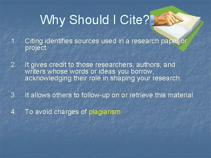 Why Should I Cite? 1. Citing identifies sources used in a research paper or