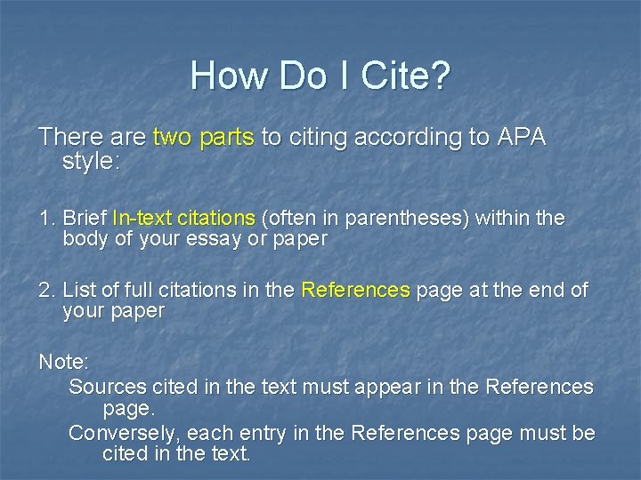 How Do I Cite? There are two parts to citing according to APA style: