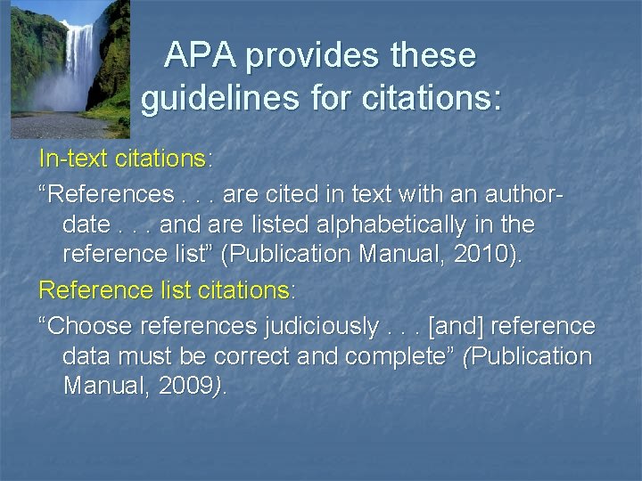 APA provides these guidelines for citations: In-text citations: “References. . . are cited in