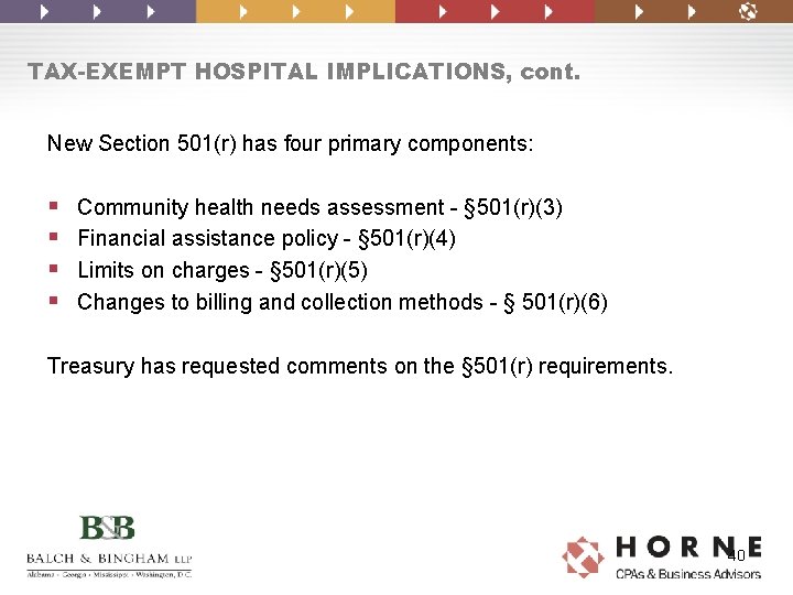 TAX-EXEMPT HOSPITAL IMPLICATIONS, cont. New Section 501(r) has four primary components: § § Community