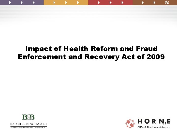 Impact of Health Reform and Fraud Enforcement and Recovery Act of 2009 51 Impact of Health Reform and Fraud Enforcement and Recovery Act of 2009 51