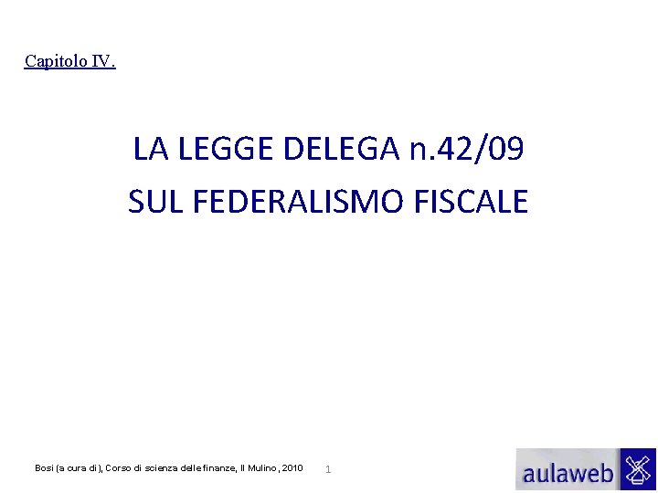 Capitolo IV. LA LEGGE DELEGA n. 42/09 SUL FEDERALISMO FISCALE Bosi (a cura di),