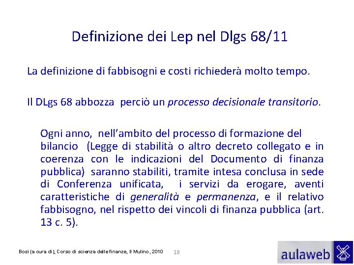 Definizione dei Lep nel Dlgs 68/11 La definizione di fabbisogni e costi richiederà molto