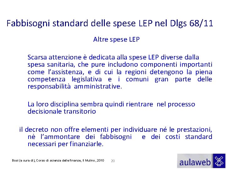 Fabbisogni standard delle spese LEP nel Dlgs 68/11 Altre spese LEP Scarsa attenzione è