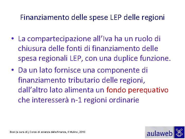 Finanziamento delle spese LEP delle regioni • La compartecipazione all’Iva ha un ruolo di