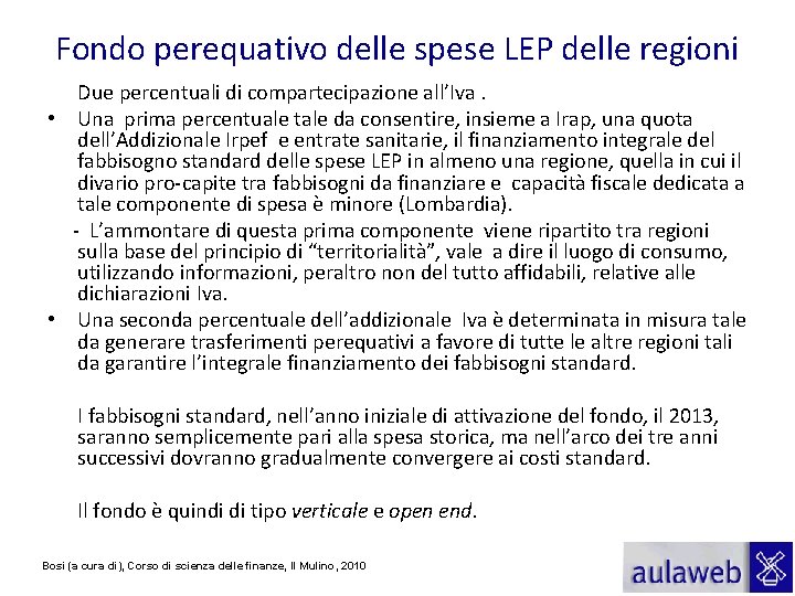 Fondo perequativo delle spese LEP delle regioni Due percentuali di compartecipazione all’Iva. • Una