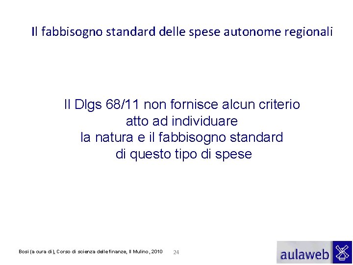 Il fabbisogno standard delle spese autonome regionali Il Dlgs 68/11 non fornisce alcun criterio