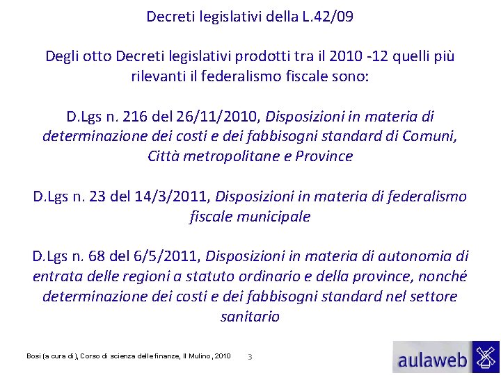 Decreti legislativi della L. 42/09 Degli otto Decreti legislativi prodotti tra il 2010 -12
