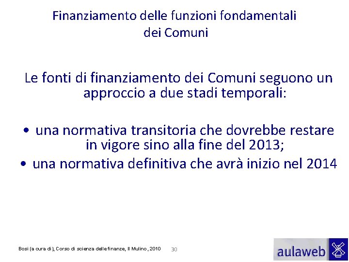 Finanziamento delle funzioni fondamentali dei Comuni Le fonti di finanziamento dei Comuni seguono un