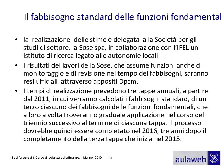 Il fabbisogno standard delle funzioni fondamental • la realizzazione delle stime è delegata alla