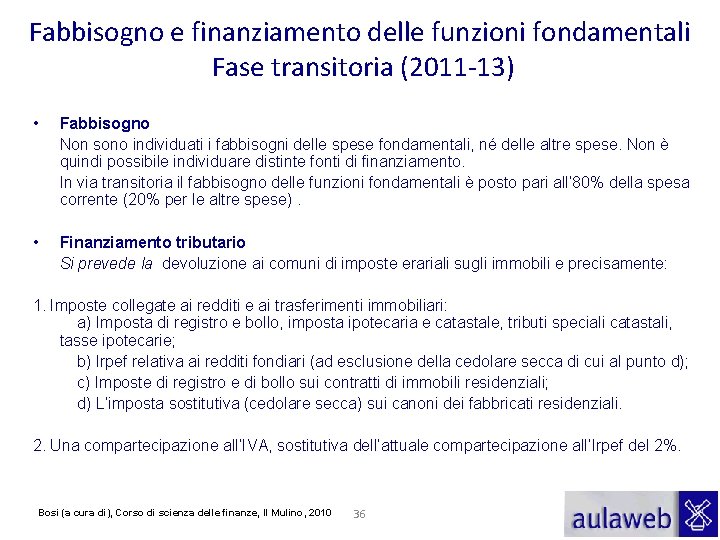 Fabbisogno e finanziamento delle funzioni fondamentali Fase transitoria (2011 -13) • Fabbisogno Non sono