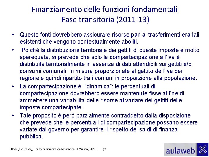 Finanziamento delle funzioni fondamentali Fase transitoria (2011 -13) • Queste fonti dovrebbero assicurare risorse