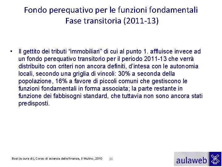 Fondo perequativo per le funzioni fondamentali Fase transitoria (2011 -13) • Il gettito dei