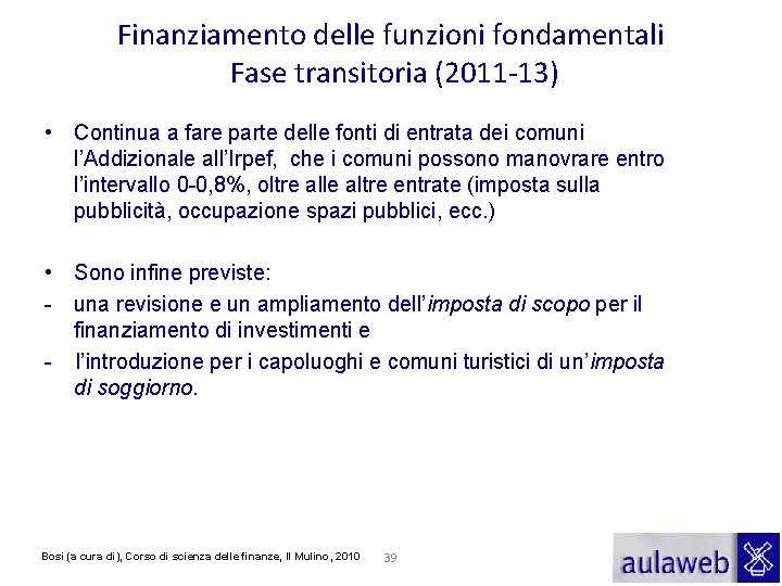 Finanziamento delle funzioni fondamentali Fase transitoria (2011 -13) • Continua a fare parte delle