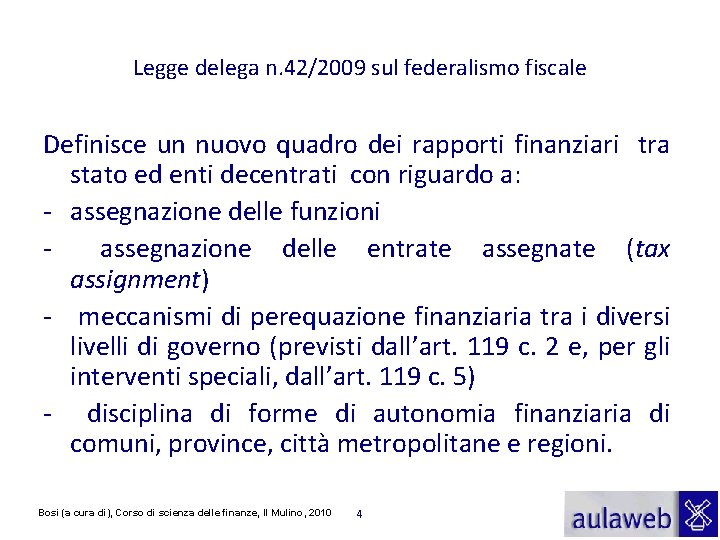 Legge delega n. 42/2009 sul federalismo fiscale Definisce un nuovo quadro dei rapporti finanziari