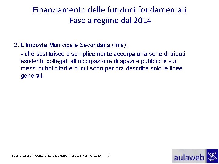Finanziamento delle funzioni fondamentali Fase a regime dal 2014 2. L’Imposta Municipale Secondaria (Ims),