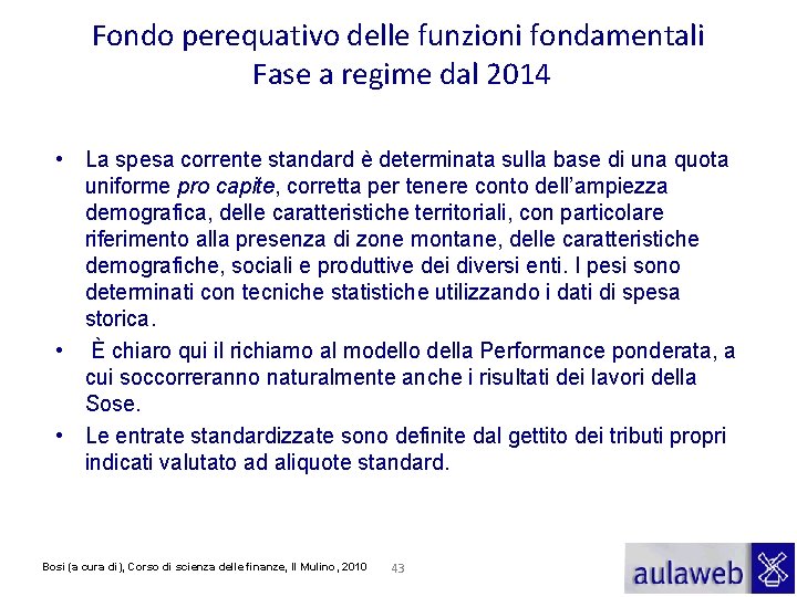 Fondo perequativo delle funzioni fondamentali Fase a regime dal 2014 • La spesa corrente