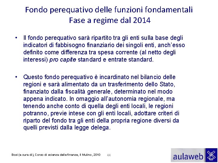 Fondo perequativo delle funzioni fondamentali Fase a regime dal 2014 • Il fondo perequativo