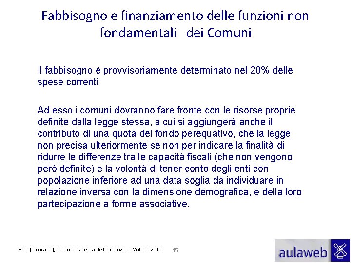 Fabbisogno e finanziamento delle funzioni non fondamentali dei Comuni Il fabbisogno è provvisoriamente determinato