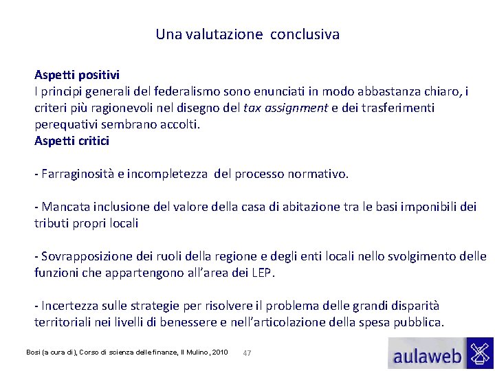 Una valutazione conclusiva Aspetti positivi I principi generali del federalismo sono enunciati in modo