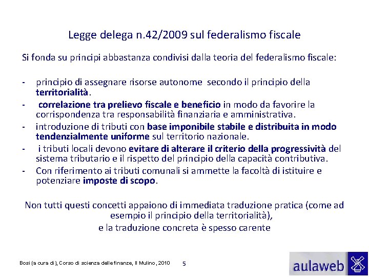 Legge delega n. 42/2009 sul federalismo fiscale Si fonda su principi abbastanza condivisi dalla