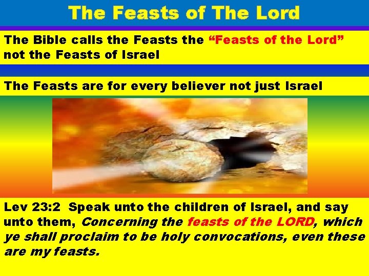 The Feasts of The Lord The Bible calls the Feasts the “Feasts of the