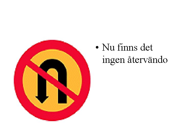  • Nu finns det ingen återvändo 