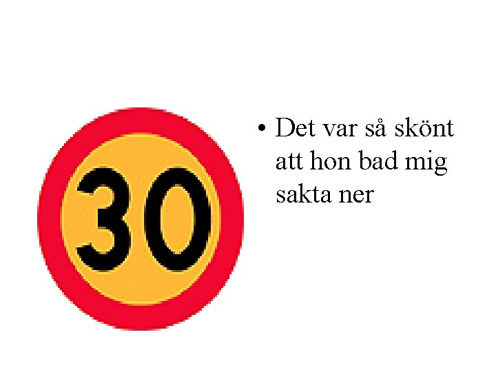  • Det var så skönt att hon bad mig sakta ner 