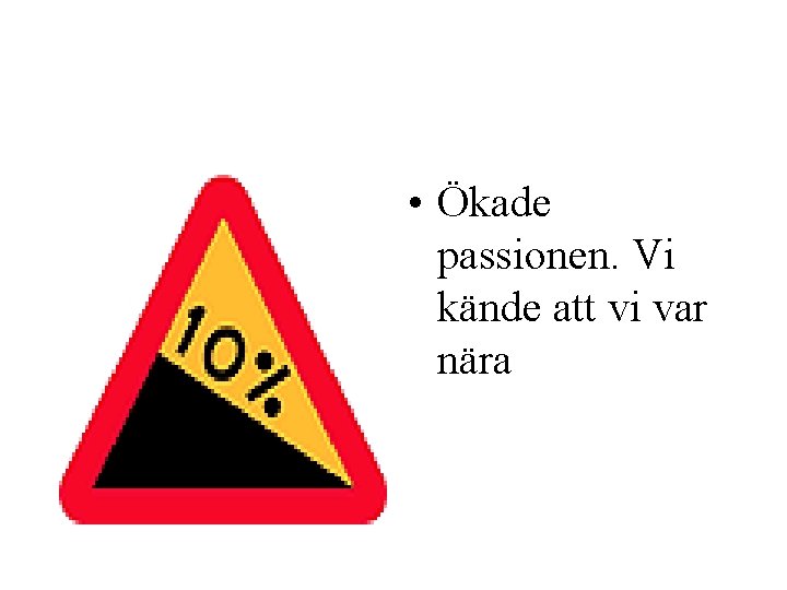  • Ökade passionen. Vi kände att vi var nära 