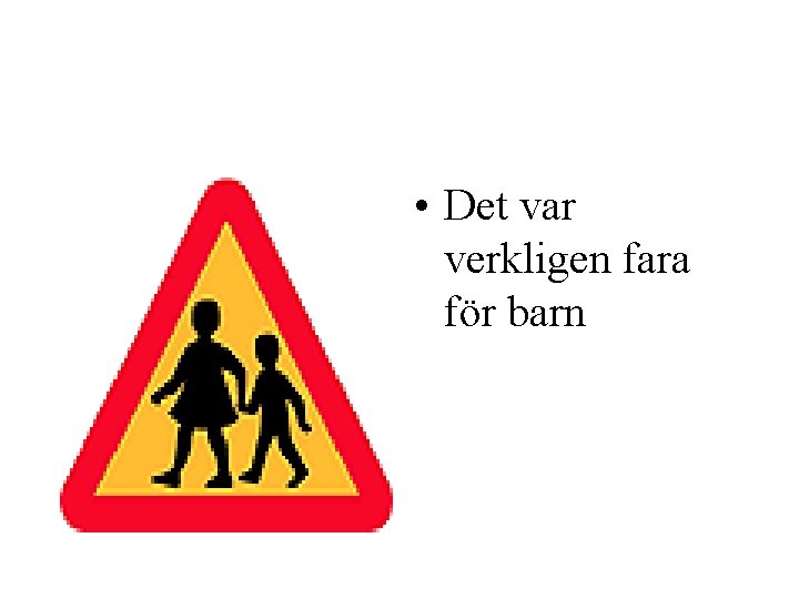  • Det var verkligen fara för barn 