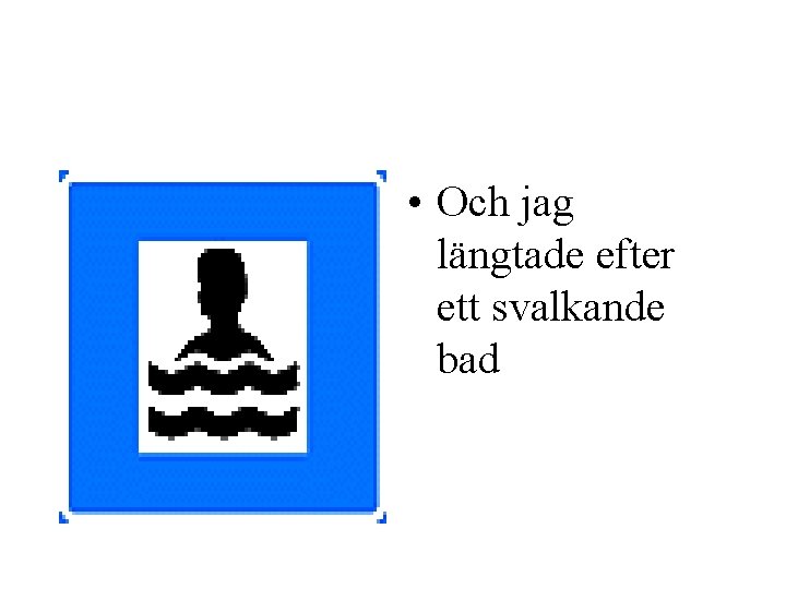  • Och jag längtade efter ett svalkande bad 