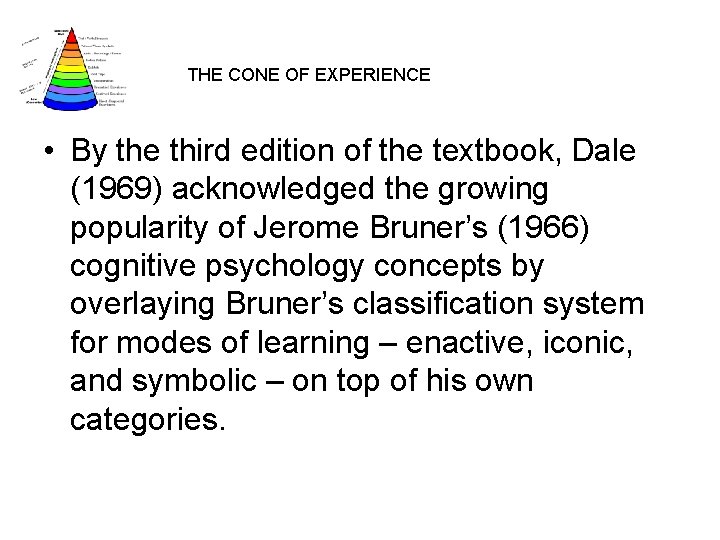 THE CONE OF EXPERIENCE • By the third edition of the textbook, Dale (1969)