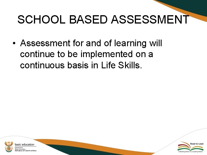 SCHOOL BASED ASSESSMENT • Assessment for and of learning will continue to be implemented
