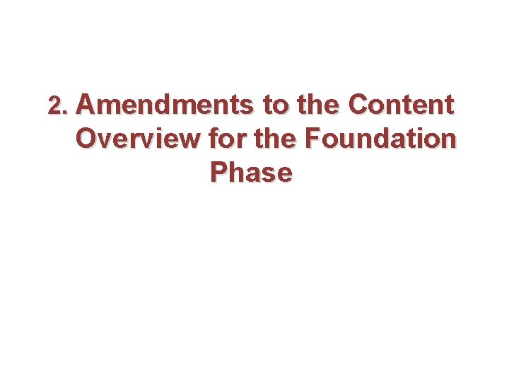 2. Amendments to the Content Overview for the Foundation Phase 