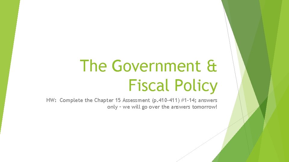 The Government & Fiscal Policy HW: Complete the Chapter 15 Assessment (p. 410 -411)